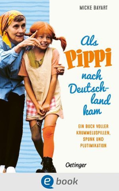 Als Pippi Langstrumpf nach Deutschland kam, Micke Bayart - Ebook - 9783960524281