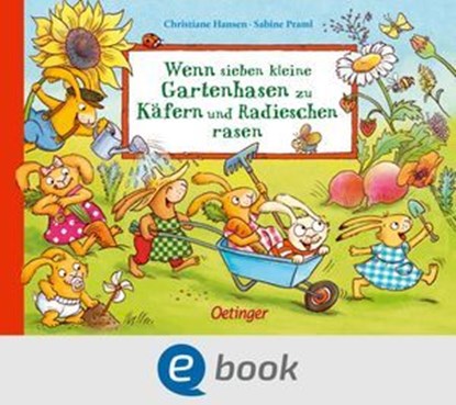 Wenn sieben kleine Gartenhasen zu Käfern und Radieschen rasen, Sabine Praml - Ebook - 9783960524496