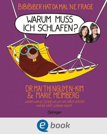 BiBiBiber hat da mal 'ne Frage. Warum muss ich schlafen?, Mai Thi Nguyen-Kim ; Marie Meimberg - Ebook - 9783960524816
