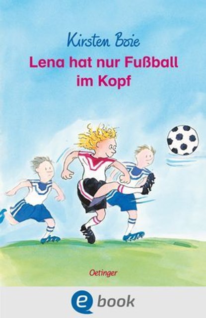 Lena hat nur Fußball im Kopf, Kirsten Boie - Ebook - 9783960525998