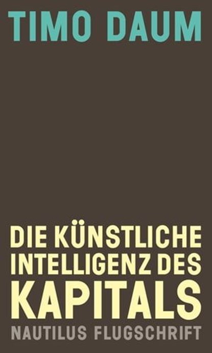 Die Künstliche Intelligenz des Kapitals, Timo Daum - Ebook - 9783960541912