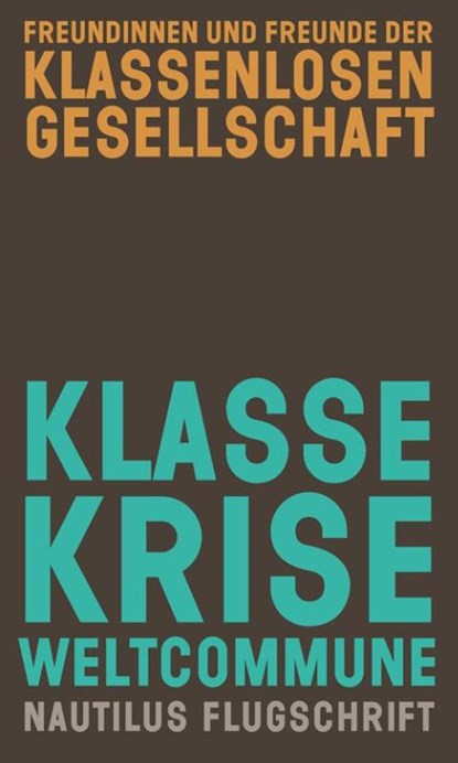 Klasse, Krise, Weltcommune, Freundinnen und Freunde der klassenlosen Gesellschaft - Paperback - 9783960542063