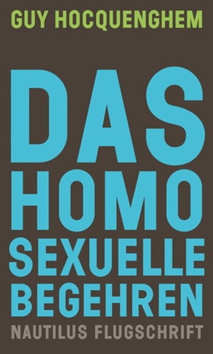 Das homosexuelle Begehren, Guy Hocquenghem ; Lukas Betzler ; Hauke Branding - Ebook - 9783960542094