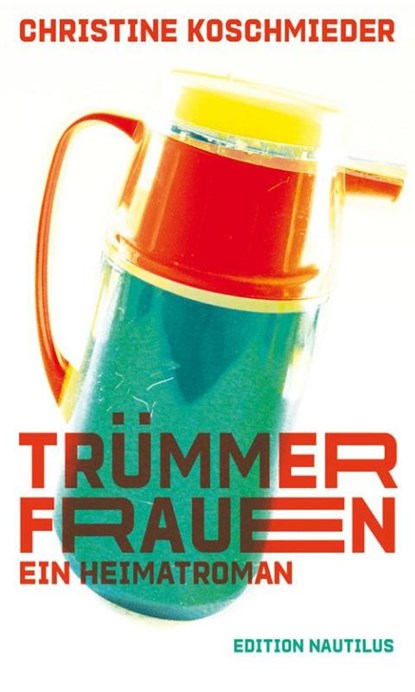 Trümmerfrauen. Ein Heimatroman, Christine Koschmieder - Gebonden - 9783960542209