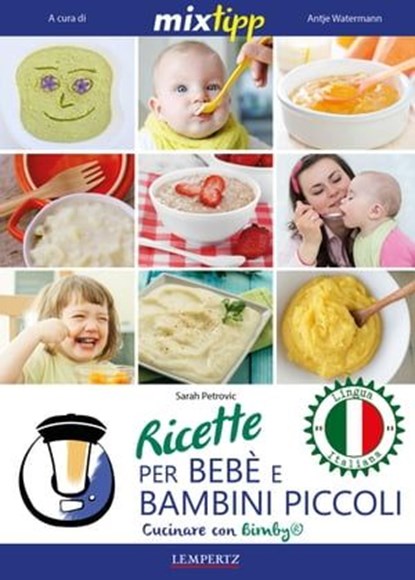 MIXtipp: Ricette per Bebé e Bambini Piccoli (italiano), Sarah Petrovic - Ebook - 9783960580065