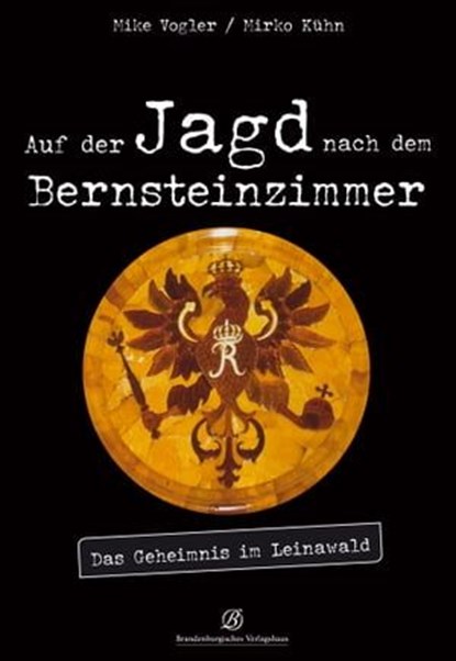 Auf der Jagd nach dem Bernsteinzimmer, Mike Vogler ; Mirko Kühn - Ebook - 9783960583257