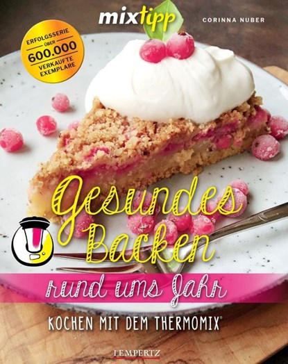 mixtipp: Gesundes Backen rund ums Jahr, Corinna Nuber - Paperback - 9783960583707