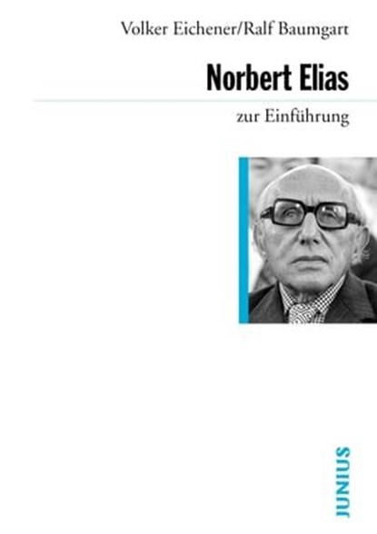 Norbert Elias zur Einführung, Volker Eichener ; Ralf Baumgart - Ebook - 9783960600282