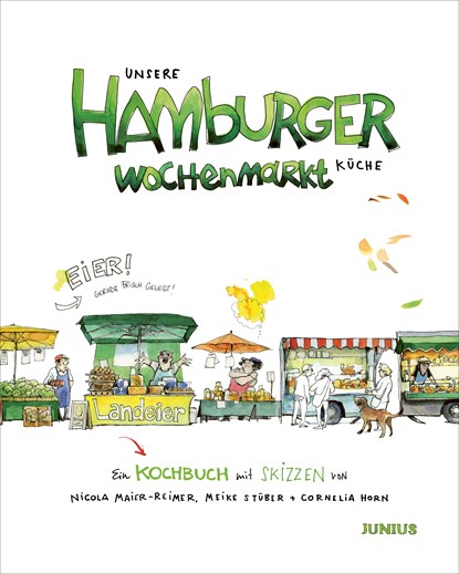 Unsere Hamburger Wochenmarkt-Küche, Nicola Maier-Reimer ;  Meike Stüber ;  Cornelia Horn - Gebonden - 9783960605430