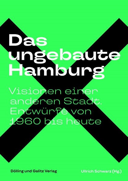 Das ungebaute Hamburg, Ullrich Schwarz ; Hamburgische Architektenkammer - Gebonden - 9783960607052