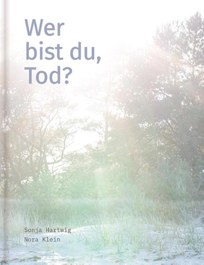 Wer bist du, Tod?, Sonja Hartwig ; Nora Klein - Gebonden - 9783960701248