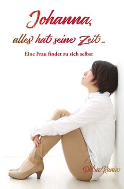 Johanna, alles hat seine Zeit ..., Petra Kania - Ebook - 9783960741497