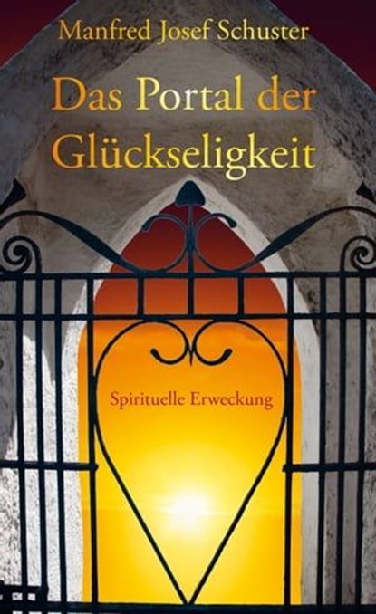 Das Portal der Glückseligkeit, Manfred Josef Schuster - Ebook - 9783960741589