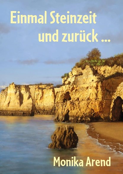 Einmal Steinzeit und zuruck ..., Monika Arend - Paperback - 9783960743637
