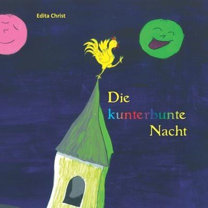 Die kunterbunte Nacht, Edita Christ - Paperback - 9783960745938