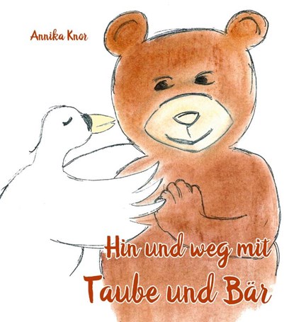 Hin und weg mit Taube und Bär, Annika Knor - Paperback - 9783960746102