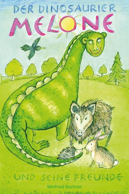Der Dinosaurier Melone und seine Freunde, Winfried Rochner - Paperback - 9783960747345
