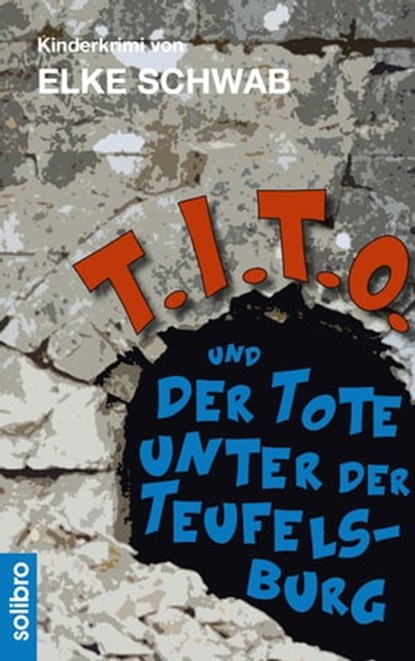 T.I.T.O. und der Tote unter der Teufelsburg, Elke Schwab - Ebook - 9783960790099
