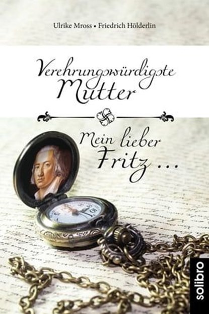 Verehrungswürdigste Mutter - Mein lieber Fritz …, Ulrike Mross ; Friedrich Hölderlin - Ebook - 9783960790839