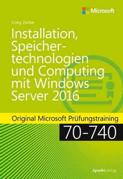 Installation, Speichertechnologien und Computing mit Windows Server 2016, Craig Zacker - Ebook - 9783960884897