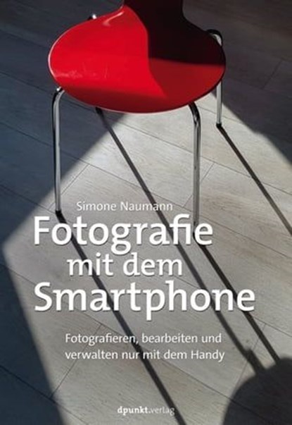 Fotografie mit dem Smartphone, Simone Naumann - Ebook - 9783960886211