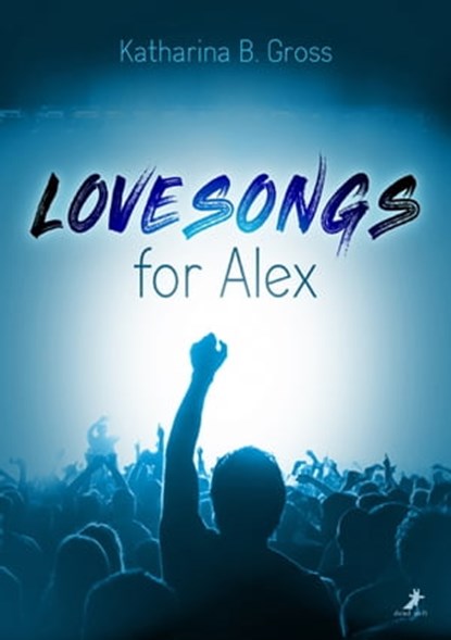 Lovesongs for Alex, Katharina B. Gross - Ebook - 9783960892724
