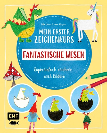 Mein erster Zeichenkurs - Fantastische Wesen: Einhorn, Drache, Meerjungfrau und Co., Silke Janas ;  Anna Wagner - Gebonden - 9783960938866