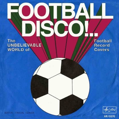 Football Disco!, Pascal Claude ; Luciano Caldarelli ; Christian Hahn ; Grahame Waite - Paperback - 9783960985969