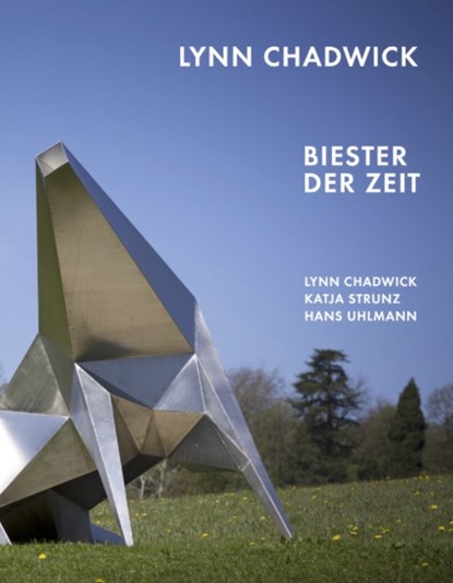 Lynn Chadwick. Biester der Zeit Lynn Chadwick, Katja Strunz, Hans Uhlmann, BLOMBERG,  Katja ; Wallner, Julia - Gebonden - 9783960986294