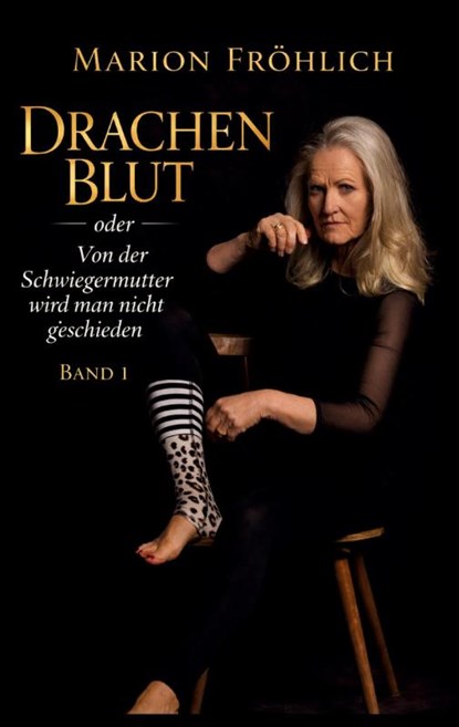 Drachenblut oder Von der Schwiegermutter wird man nicht geschieden, Marion Fröhlich - Paperback - 9783961038848