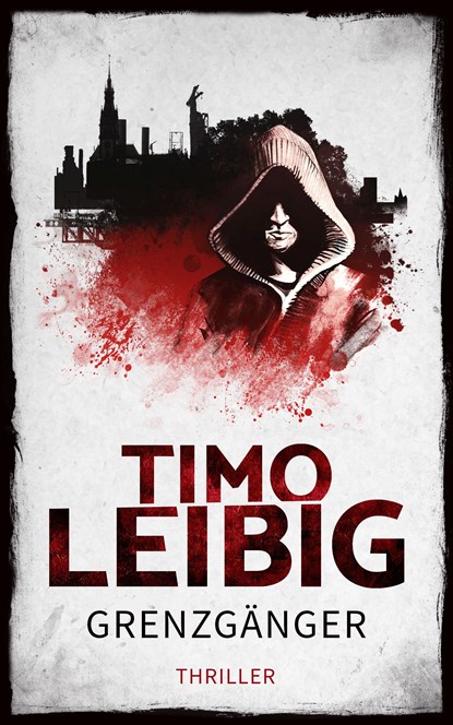 Grenzgänger: Thriller, Timo Leibig - Paperback - 9783961116539