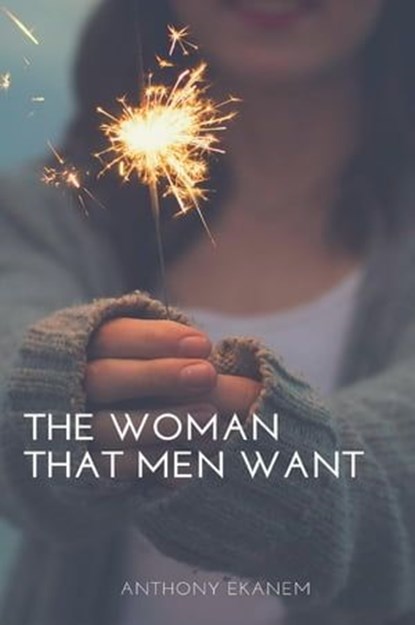 The Woman That Men Want, Anthony Ekanem - Ebook - 9783961120413