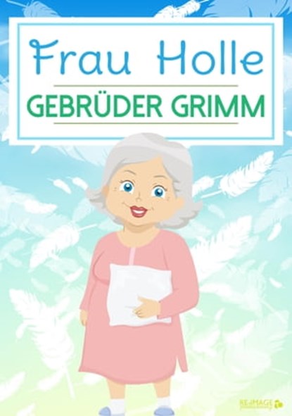 Frau Holle, Gebrüder Grimm - Ebook - 9783961120550
