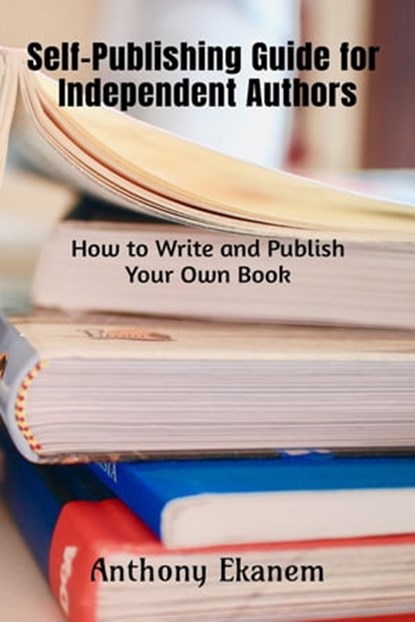 Self-Publishing Guide for Independent Authors, Anthony Ekanem - Ebook - 9783961124503