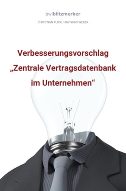 bwlBlitzmerker: Verbesserungsvorschlag "Zentrale Vertragsdatenbank im Unternehmen", Christian Flick ; Mathias Weber - Ebook - 9783961125173
