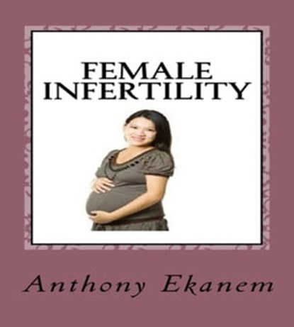 Female Infertility, Anthony Ekanem - Ebook - 9783961129256