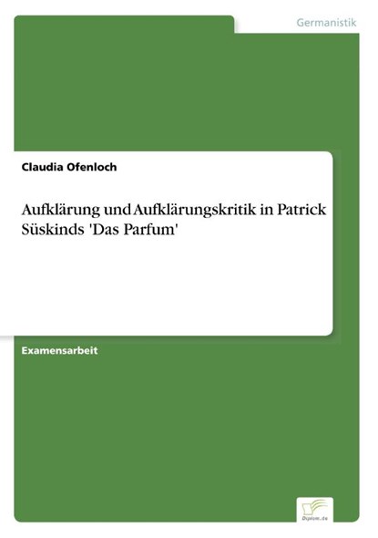 Aufklarung und Aufklarungskritik in Patrick Suskinds 'Das Parfum', Claudia Ofenloch - Paperback - 9783961166992