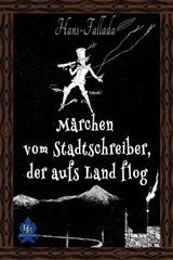 Märchen vom Stadtschreiber, der aufs Land flog - Hans Fallada - 9783961187140