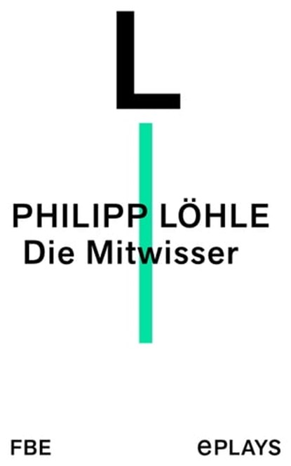 Die Mitwisser, Philipp Löhle - Ebook - 9783961194704
