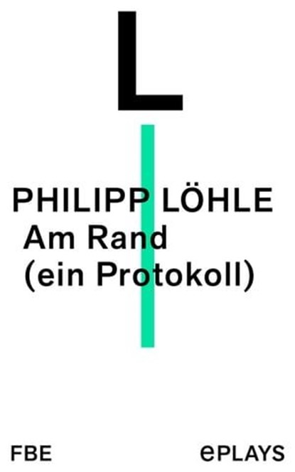 Am Rand (ein Protokoll), Philipp Löhle - Ebook - 9783961194711