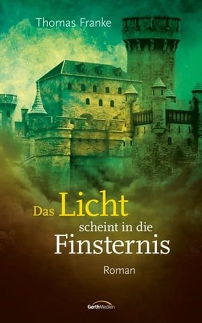 Das Licht scheint in die Finsternis, Thomas Franke - Ebook - 9783961223053