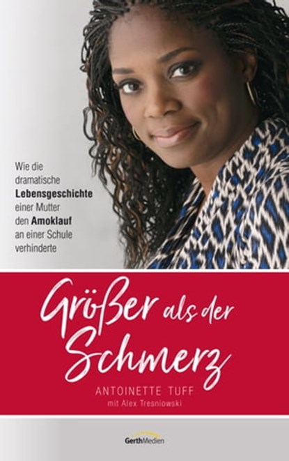 Größer als der Schmerz, Antoinette Tuff ; Alex Tresniowski - Ebook - 9783961223299