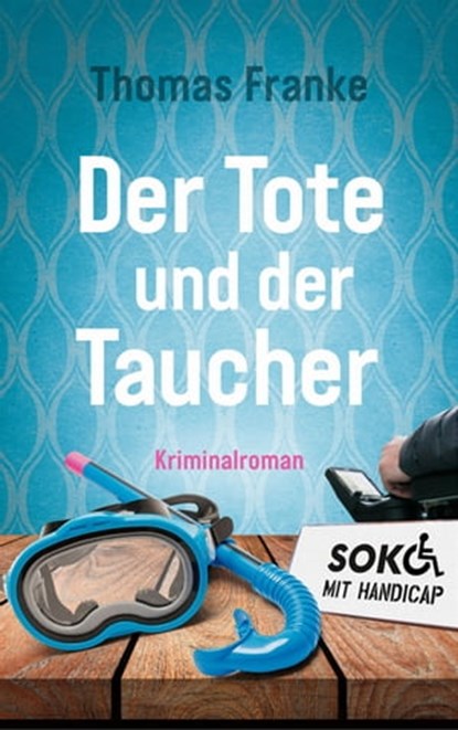 Soko mit Handicap: Der Tote und der Taucher, Thomas Franke - Ebook - 9783961224463