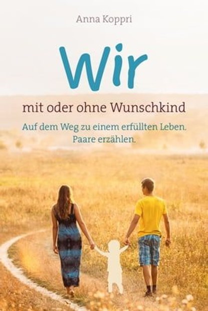 Wir - mit oder ohne Wunschkind, Anna Koppri - Ebook - 9783961224555