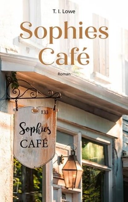 Sophies Café, T. I. Lowe - Ebook - 9783961224913