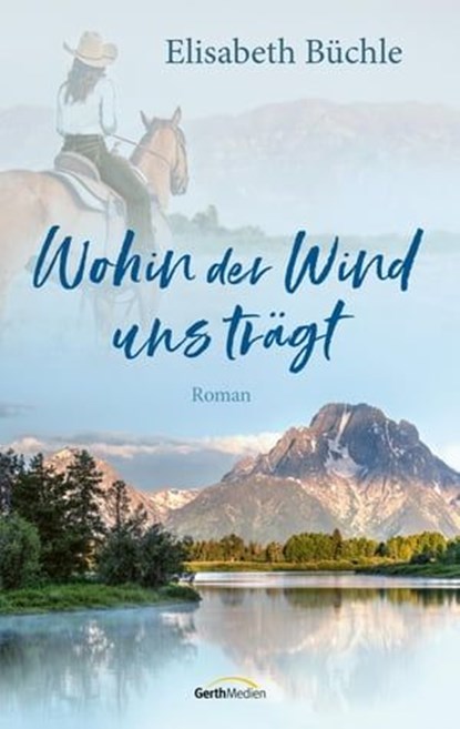 Wohin der Wind uns trägt, Elisabeth Büchle - Ebook - 9783961225293