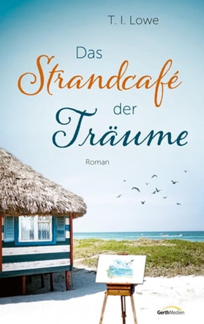 Das Strandcafé der Träume, T. I. Lowe - Ebook - 9783961225835