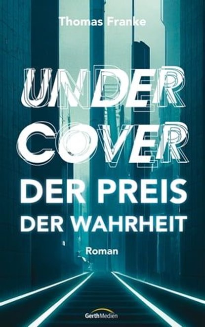 Undercover - der Preis der Wahrheit, Thomas Franke - Ebook - 9783961226030