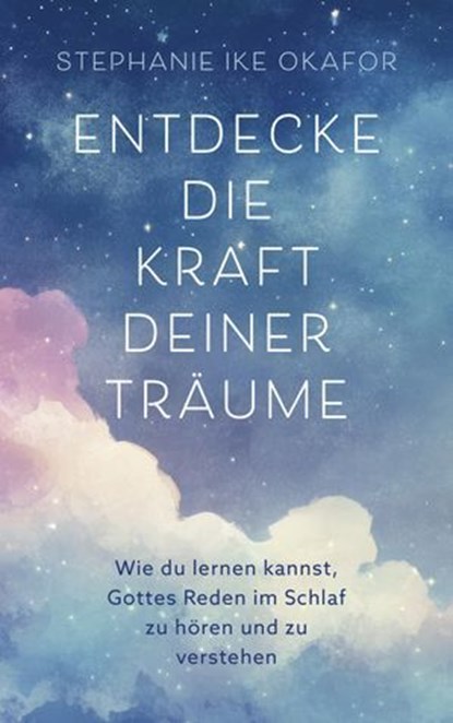 Entdecke die Kraft deiner Träume, Stephanie Ike Okafor - Ebook - 9783961227259