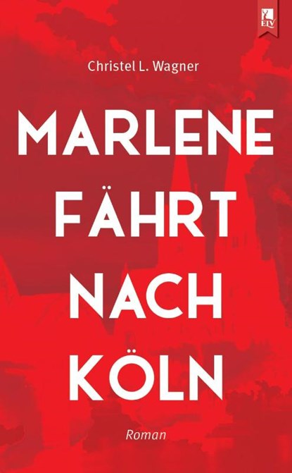Marlene fährt nach Köln, Christel L. Wagner - Paperback - 9783961230228